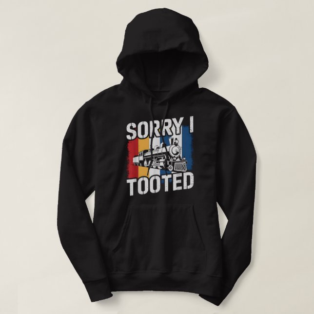 Sorry I Tooted Train Humour Saying Funny Collector Hoodie (Design Front)
