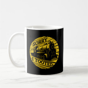 Sorry I Tooted Train Railroad Conductor Coffee Mug