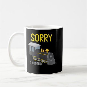 Sorry I Tooted Trains Lover Railfan Model Railroad Coffee Mug