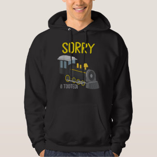 Sorry I Tooted Trains Lover Railfan Model Railroad Hoodie