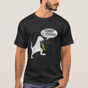 Sorry I Tooted Trumpe Dinosaur TRex Marching Band T-Shirt