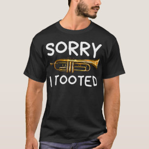 Sorry I Tooted Trumpet Music Marching Band Nerd Gi T-Shirt