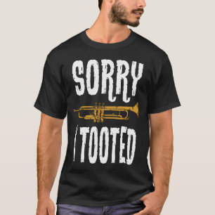 Sorry I Tooted Trumpet Music Marching Band Nerd T-Shirt