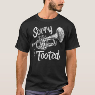 Sorry I Tooted Trumpet T-Shirt
