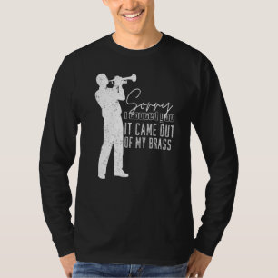 Sorry I Tooted You It Came Out Of My Brass Funny T T-Shirt