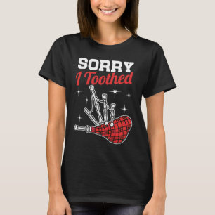 Sorry I Toothed  Scotsman Bagpipe Pipes Player T-Shirt