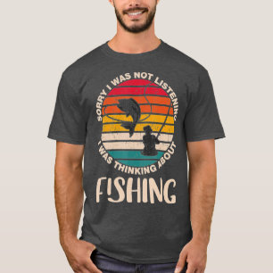 Sorry I Was Not Listening I Was Thinking About Fis T-Shirt