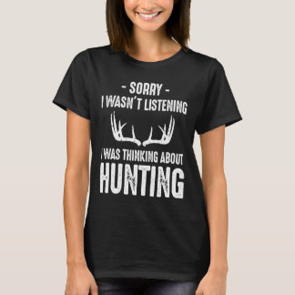 Sorry I Was Not Listening I Was Thinking About Hun T-Shirt