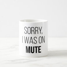 Sorry, I Was On Mute