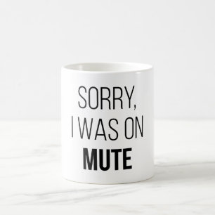 Sorry, I Was On Mute Coffee Mug