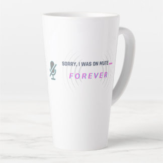 Sorry, I was on mute… FOREVER Latte Mug