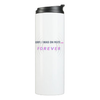Sorry, I was on mute… FOREVER Thermal Tumbler
