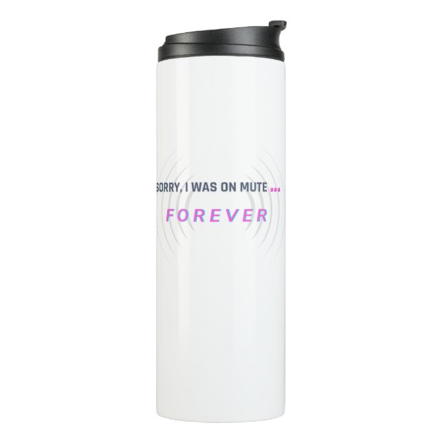 Sorry, I was on mute… FOREVER Thermal Tumbler (Rotated Left)