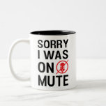 SORRY I WAS ON MUTE, FUNNY VIDEO MEETINGS COFFEE M Two-Tone COFFEE MUG<br><div class="desc">Work From Home,  wfh,  Funny wfh you're on mute, </div>