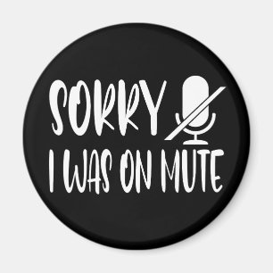 Sorry I Was On Mute Magnet