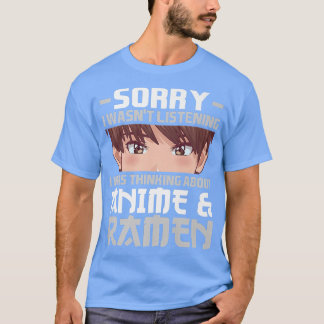 Sorry I Was Thinking About Anime & Ramen Anime2840 T-Shirt