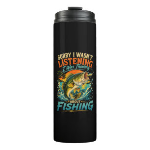 Sorry I Was Thinking About Fishing Thermal Tumbler