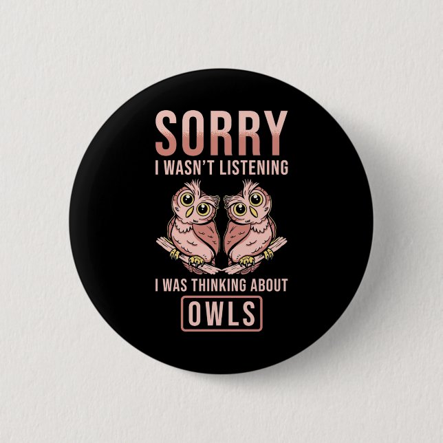 Sorry I Was Thinking About Owls 6 Cm Round Badge (Front)