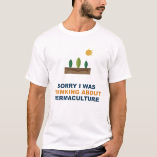 Sorry I Was Thinking About Permaculture T-Shirt