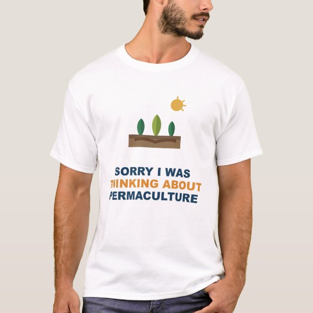 Sorry I Was Thinking About Permaculture T-Shirt (Front)