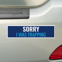 Sorry I Was Trapping