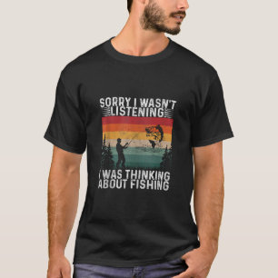 Sorry I Wasn t Listening I Was Thinking About Fish T-Shirt