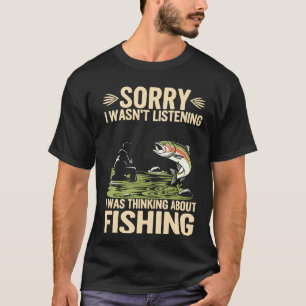 Sorry I Wasn’t Listening I Was Thinking About Fish T-Shirt