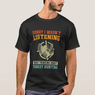 Sorry I Wasn t Listening I Was Thinking About Turk T-Shirt