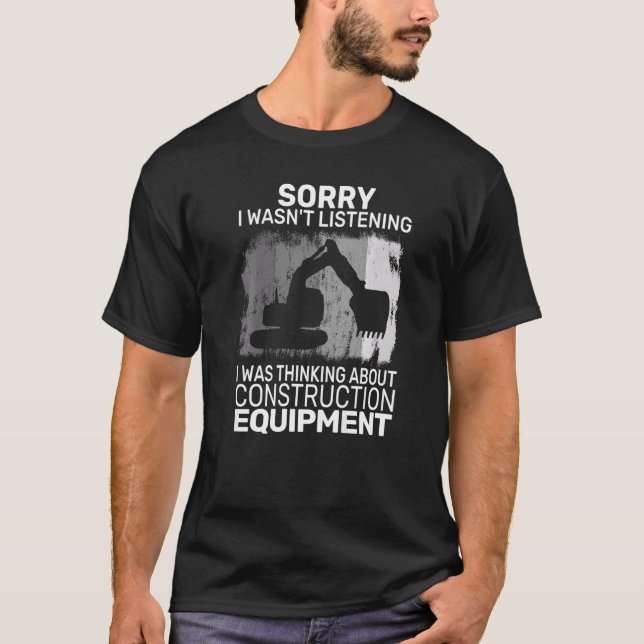 Sorry I Wasn't construction equipment excavator op T-Shirt (Front)