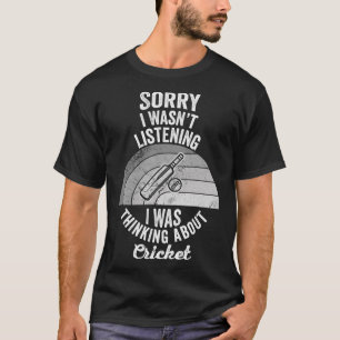 Sorry I Wasn't Listening Cricket T-Shirt