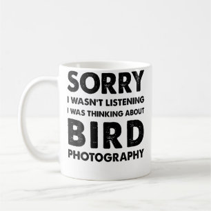 Sorry I Wasn'T Listening Funny Bird Photography Coffee Mug