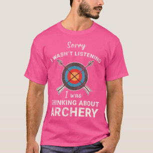 Sorry I Wasn'T Listening I Was Thinking About Arch T-Shirt