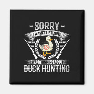 Sorry I Wasn't Listening I Was Thinking About Duck Magnet