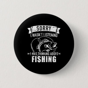Sorry I Wasn't Listening I Was Thinking About Fish 6 Cm Round Badge