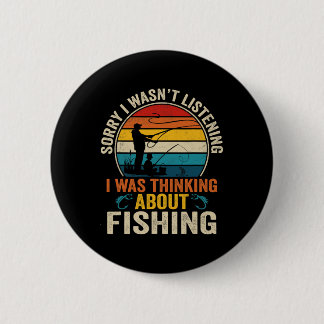 Sorry I Wasn't Listening I Was Thinking About Fish 6 Cm Round Badge