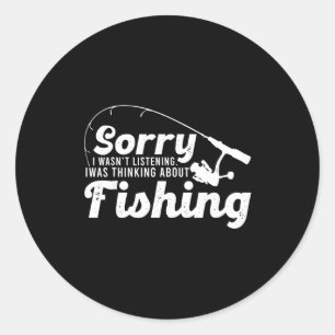 Sorry I Wasn't Listening I Was Thinking About Fish Classic Round Sticker