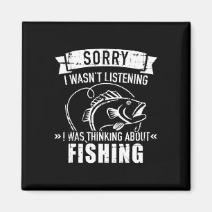 Sorry I Wasn't Listening I Was Thinking About Fish Magnet