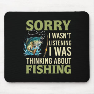 Sorry I Wasn't Listening I Was Thinking About Fish Mouse Mat
