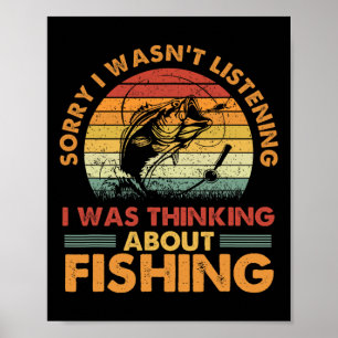 Sorry I Wasn't Listening I Was Thinking About Fish Poster