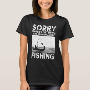 Sorry I Wasn't Listening I Was Thinking About Fish T-Shirt