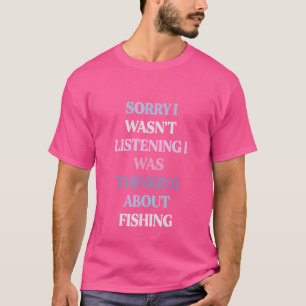 Sorry I Wasn't Listening I Was Thinking About Fish T-Shirt