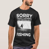 Sorry I Wasn't Listening I Was Thinking About Fish