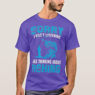 Sorry I Wasn't Listening I Was Thinking About Fish T-Shirt