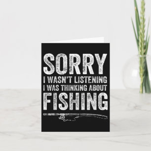 Sorry I Wasnt Listening I Was Thinking About Fishi Card