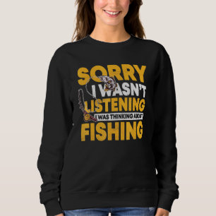 Sorry I Wasnt Listening I Was Thinking About Fishi Sweatshirt