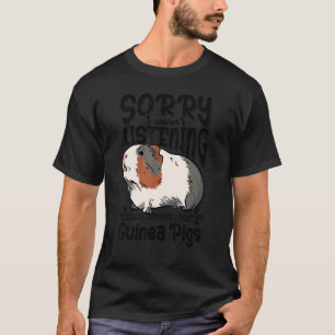 Sorry I Wasn't Listening I Was Thinking About Guin T-Shirt