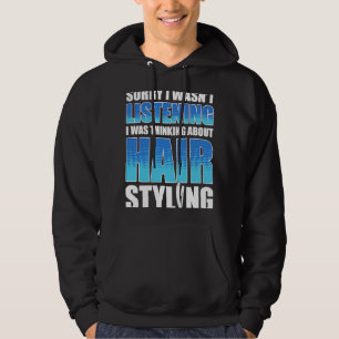Sorry I wasn't listening I was thinking about Hair Hoodie
