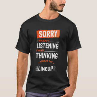 Sorry I Wasn'T Listening I Was Thinking About My L T-Shirt