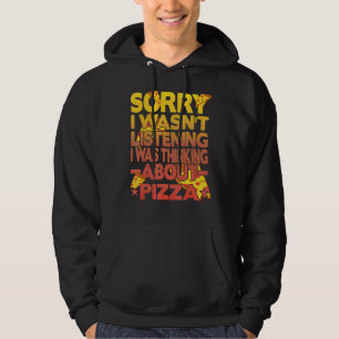 Sorry I Wasn't Listening I Was Thinking About Pizz Hoodie