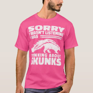 Sorry I Wasn'T Listening I Was Thinking About Skun T-Shirt